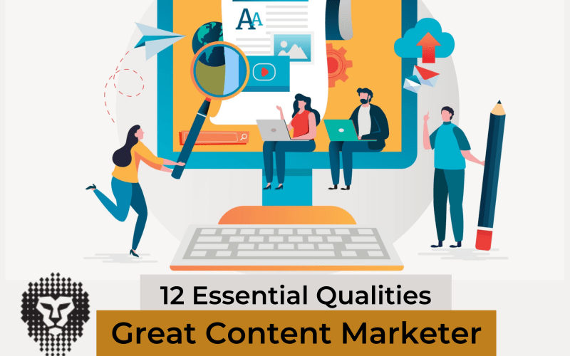 12 Essential Qualities of Great Content Marketers