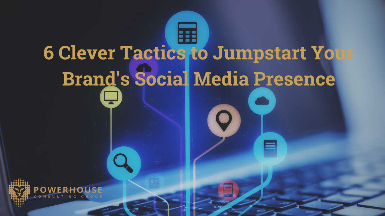 6 Clever Tactics to Jumpstart Your Brand's Social Media Presence