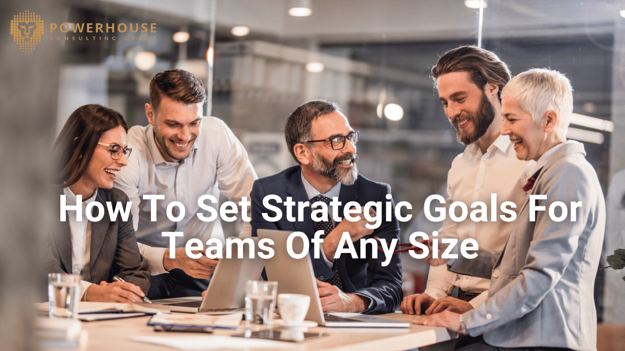 How To Set Strategic Goals For Teams Of Any Size