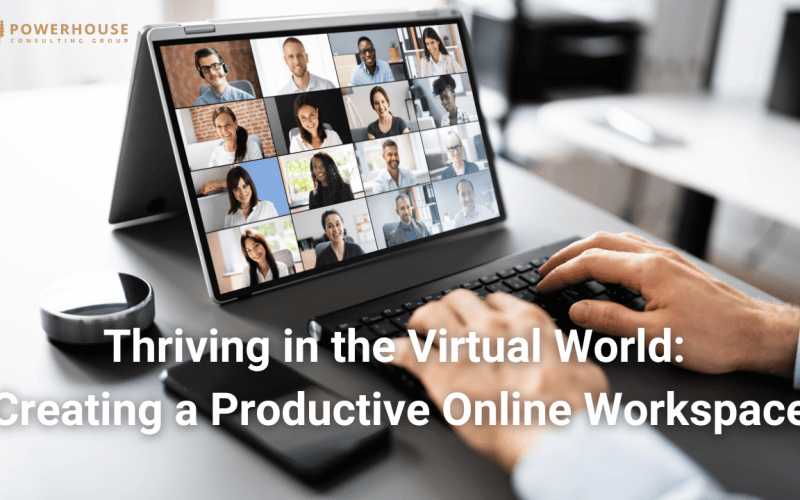 Thriving in the Virtual World: Creating a Productive Online Workspace